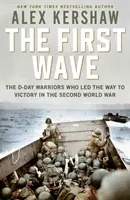 First Wave - Die D-Day-Krieger, die den Weg zum Sieg im Zweiten Weltkrieg ebneten - First Wave - The D-Day Warriors Who Led the Way to Victory in the Second World War