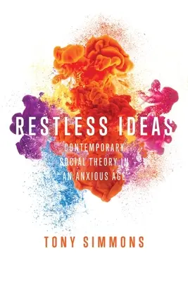 Restless Ideas: Zeitgenössische Gesellschaftstheorie in einem ängstlichen Zeitalter - Restless Ideas: Contemporary Social Theory in an Anxious Age