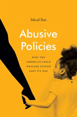 Missbräuchliche Politiken: Wie das amerikanische Kinderfürsorgesystem seinen Weg verlor - Abusive Policies: How the American Child Welfare System Lost Its Way