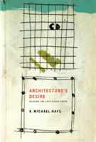 Die Sehnsucht der Architektur: Die späte Avantgarde lesen - Architecture's Desire: Reading the Late Avant-Garde