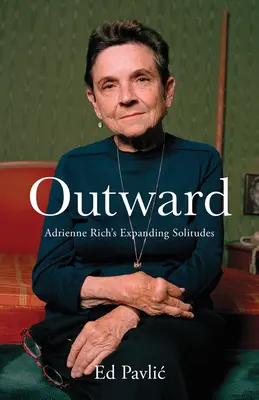 Nach außen: Adrienne Richs ausgedehnte Einsamkeiten - Outward: Adrienne Rich's Expanding Solitudes