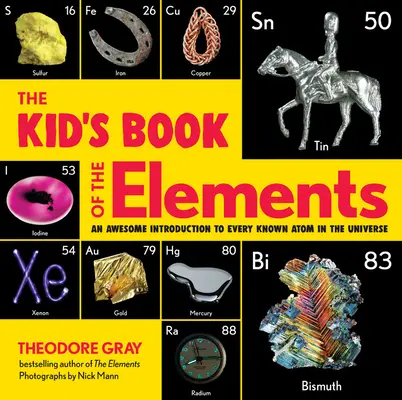 Das Kinderbuch der Elemente: Eine fantastische Einführung in jedes bekannte Atom im Universum - The Kid's Book of the Elements: An Awesome Introduction to Every Known Atom in the Universe