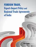 Außenhandel, Export-Import-Politik und regionale Handelsabkommen Indiens - Foreign Trade, Export-Import Policy and Regional Trade Agreements of India