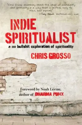 Indie Spiritualist: Eine Erkundung der Spiritualität ohne Scheiß - Indie Spiritualist: A No Bullshit Exploration of Spirituality