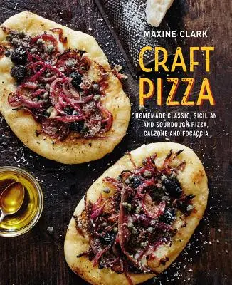 Craft Pizza: Hausgemachte klassische, sizilianische und Sauerteigpizza, Calzone und Focaccia - Craft Pizza: Homemade Classic, Sicilian and Sourdough Pizza, Calzone and Focaccia