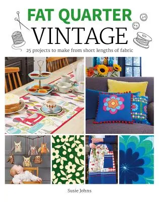 Fat Quarter: Vintage: 25 Projekte aus kurzen Stofflängen - Fat Quarter: Vintage: 25 Projects to Make from Short Lengths of Fabric