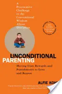 Bedingungslose Elternschaft: Weg von Belohnung und Bestrafung, hin zu Liebe und Vernunft - Unconditional Parenting: Moving from Rewards and Punishments to Love and Reason