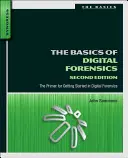 Die Grundlagen der digitalen Forensik: Die Fibel für den Einstieg in die digitale Forensik - The Basics of Digital Forensics: The Primer for Getting Started in Digital Forensics