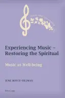 Musik erleben - das Spirituelle wiederherstellen: Musik als Wohlbefinden - Experiencing Music - Restoring the Spiritual: Music as Well-Being