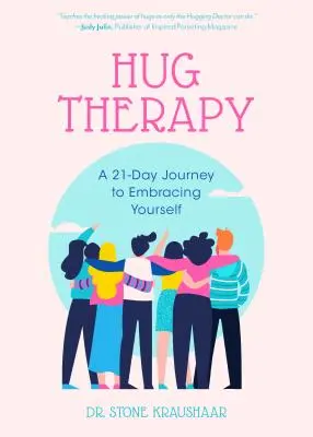 Umarmungstherapie: Eine 21-tägige Reise zur Umarmung von dir selbst, deinem Leben und jedem um dich herum - Hug Therapy: A 21-Day Journey to Embracing Yourself, Your Life, and Everyone Around You