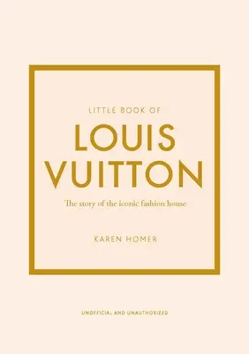 Kleines Buch von Louis Vuitton: Die Geschichte des ikonischen Modehauses - Little Book of Louis Vuitton: The Story of the Iconic Fashion House