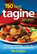 150 beste Tajine-Rezepte: Mit verlockenden Rezepten für Gewürzmischungen und Beilagen - 150 Best Tagine Recipes: Including Tantalizing Recipes for Spice Blends and Accompaniments