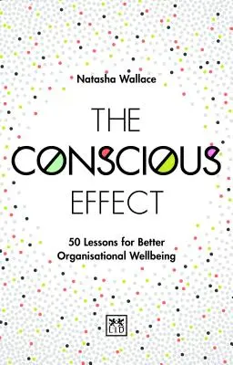Der bewusste Effekt: 50 Lektionen für ein besseres organisatorisches Wohlbefinden - The Conscious Effect: 50 Lessons for Better Organizational Wellbeing