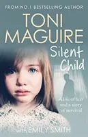 Silent Child - Vom Nr.1-Bestseller Toni Maguire kommt eine neue wahre Geschichte über Missbrauch und Überleben - Silent Child - From no.1 bestseller Toni Maguire comes a new true story of abuse and survival