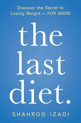 Die letzte Diät..: Entdecken Sie das Geheimnis des Abnehmens - für immer - The Last Diet.: Discover the Secret to Losing Weight - For Good