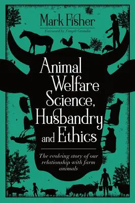 Tierschutz - Wissenschaft, Tierhaltung und Ethik: Die sich entwickelnde Geschichte unserer Beziehung zu Nutztieren - Animal Welfare Science, Husbandry and Ethics: The Evolving Story of Our Relationship with Farm Animals