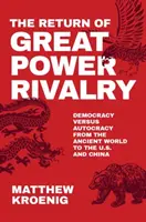 Die Rückkehr der Großmachtrivalität: Demokratie gegen Autokratie von der Antike bis zu den USA und China - The Return of Great Power Rivalry: Democracy Versus Autocracy from the Ancient World to the U.S. and China