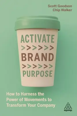 Activate Brand Purpose: Wie Sie die Kraft von Bewegungen nutzen, um Ihr Unternehmen zu verändern - Activate Brand Purpose: How to Harness the Power of Movements to Transform Your Company