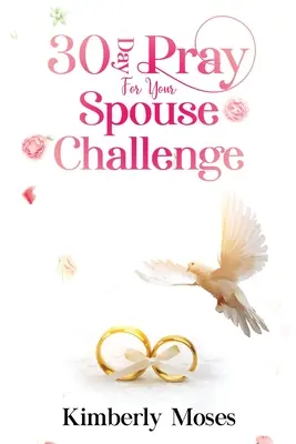 30-Tage-Herausforderung: Bete für deinen Ehepartner - 30 Day Pray For Your Spouse Challenge