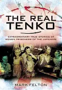 The Real Tenko: Außergewöhnliche wahre Geschichten von weiblichen Gefangenen der Japaner - The Real Tenko: Extraordinary True Stories of Women Prisoners of the Japanese