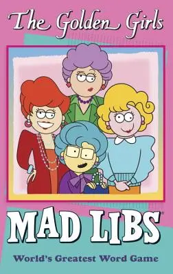 Die Golden Girls Mad Libs - The Golden Girls Mad Libs