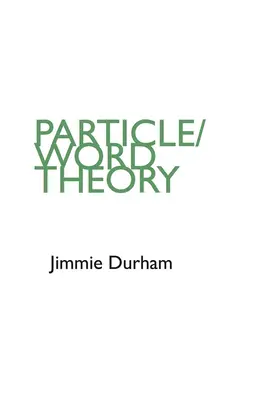 Jimmie Durham: Teilchen/Wort-Theorie - Jimmie Durham: Particle/Word Theory