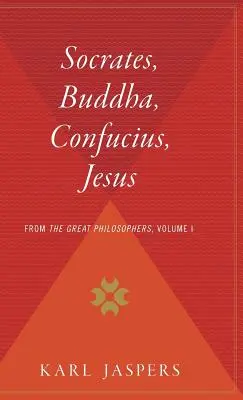 Sokrates, Buddha, Konfuzius, Jesus: Von den großen Philosophen, Band I - Socrates, Buddha, Confucius, Jesus: From the Great Philosophers, Volume I