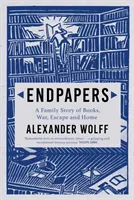 Endpapers - Eine Familiengeschichte über Bücher, Krieg, Flucht und Heimat (Wolff Alexander (Autor)) - Endpapers - A Family Story of Books, War, Escape and Home (Wolff Alexander (author))