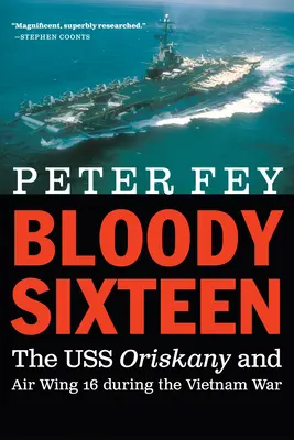 Blutige Sechzehn: Die USS Oriskany und das Luftgeschwader 16 während des Vietnamkriegs - Bloody Sixteen: The USS Oriskany and Air Wing 16 During the Vietnam War