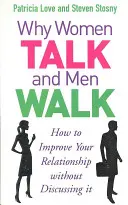 Warum Frauen reden und Männer gehen - Wie Sie Ihre Beziehung verbessern können, ohne darüber zu reden - Why Women Talk and Men Walk - How to Improve Your Relationship Without Discussing It