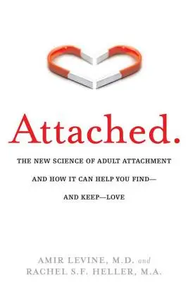 Angehängt: Die neue Wissenschaft der Bindung von Erwachsenen und wie sie Ihnen helfen kann, Liebe zu finden - und zu behalten - Attached: The New Science of Adult Attachment and How It Can Help You Find--And Keep-- Love