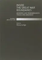 Innerhalb der Grenzen des Großen Krieges - Erinnerungen und Gedenken Spuren und Abwesenheiten - Inside the Great War Boundaries - Memories and Remembrances Traces and Absences