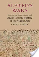 Alfreds Kriege: Quellen und Interpretationen zur angelsächsischen Kriegsführung in der Wikingerzeit - Alfred's Wars: Sources and Interpretations of Anglo-Saxon Warfare in the Viking Age