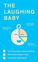 Das lachende Baby: Die außergewöhnliche Wissenschaft hinter dem, was Babys glücklich macht - The Laughing Baby: The Extraordinary Science Behind What Makes Babies Happy