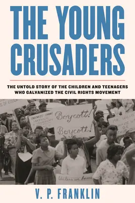 Die jungen Kreuzritter: Die unerzählte Geschichte der Kinder und Teenager, die die Bürgerrechtsbewegung anregten - The Young Crusaders: The Untold Story of the Children and Teenagers Who Galvanized the Civil Rights Movement