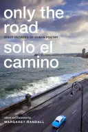 Nur der Weg / Solo el Camino: Acht Jahrzehnte kubanischer Poesie - Only the Road / Solo el Camino: Eight Decades of Cuban Poetry