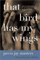 Dieser Vogel hat meine Flügel: Die Autobiographie eines unschuldigen Mannes im Todestrakt - That Bird Has My Wings: The Autobiography of an Innocent Man on Death Row