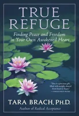 Wahre Zuflucht: Frieden und Freiheit in deinem eigenen erwachten Herzen finden - True Refuge: Finding Peace and Freedom in Your Own Awakened Heart