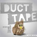 Duct Tape: 101 abenteuerliche Ideen für Kunst, Schmuck, Blumen, Geldbörsen und mehr - Duct Tape: 101 Adventurous Ideas for Art, Jewelry, Flowers, Wallets and More