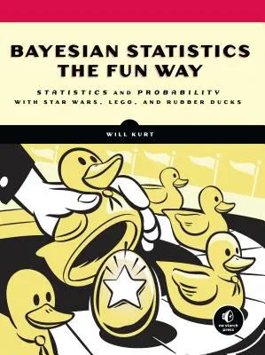 Bayessche Statistik auf spielerische Art: Statistik und Wahrscheinlichkeitsrechnung mit Star Wars, Lego und Gummientchen verstehen - Bayesian Statistics the Fun Way: Understanding Statistics and Probability with Star Wars, Lego, and Rubber Ducks