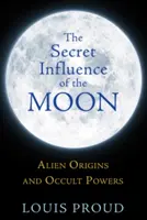 Der geheime Einfluß des Mondes: Außerirdische Ursprünge und okkulte Mächte - The Secret Influence of the Moon: Alien Origins and Occult Powers