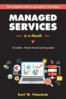 Managed Services in einem Monat: In 30 Tagen zu einem erfolgreichen, modernen Computerberatungsunternehmen - Managed Services in a Month: Build a Successful, Modern Computer Consulting Business in 30Days