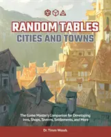 Zufalls-Tabellen: Städte und Dörfer: Der Spielleiterleitfaden für die Entwicklung von Gasthäusern, Geschäften, Tavernen, Siedlungen und mehr - Random Tables: Cities and Towns: The Game Master's Companion for Developing Inns, Shops, Taverns, Settlements, and More