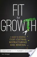 Fit für Wachstum: Ein Leitfaden für strategische Kostensenkung, Umstrukturierung und Erneuerung - Fit for Growth: A Guide to Strategic Cost Cutting, Restructuring, and Renewal