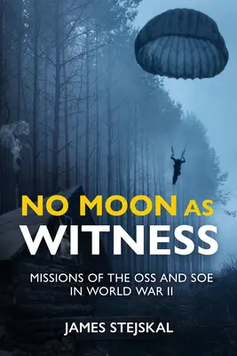 Kein Mond als Zeuge: Die Missionen des SOE und des OSS im Zweiten Weltkrieg - No Moon as Witness: Missions of the SOE and OSS in World War II