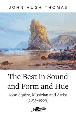 Das Beste in Klang, Form und Farbe: John Squire, Musiker und Künstler (1833-1909) - The Best in Sound and Form and Hue: John Squire, Musician and Artist (1833-1909)