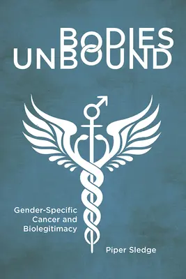 Ungebundene Körper: Geschlechtsspezifischer Krebs und Biolegitimität - Bodies Unbound: Gender-Specific Cancer and Biolegitimacy