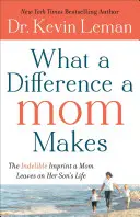 Was für einen Unterschied eine Mutter ausmacht: Der unauslöschliche Abdruck, den eine Mutter im Leben ihres Sohnes hinterlässt - What a Difference a Mom Makes: The Indelible Imprint a Mom Leaves on Her Son's Life