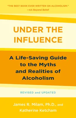Unter Alkoholeinfluss: Ein lebensrettender Leitfaden zu den Mythen und Realitäten des Alkoholismus - Under the Influence: A Life-Saving Guide to the Myths and Realities of Alcoholism