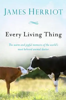 Every Living Thing: Die warmen und fröhlichen Erinnerungen des beliebtesten Tierarztes der Welt - Every Living Thing: The Warm and Joyful Memoirs of the World's Most Beloved Animal Doctor